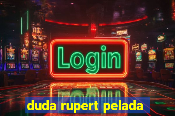 duda rupert pelada